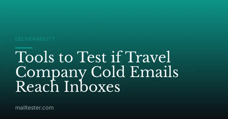 Tools to Test if Travel Company Cold Emails Reach Inboxes