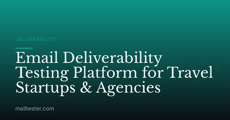 Email Deliverability Testing Platform for Travel Startups & Agencies