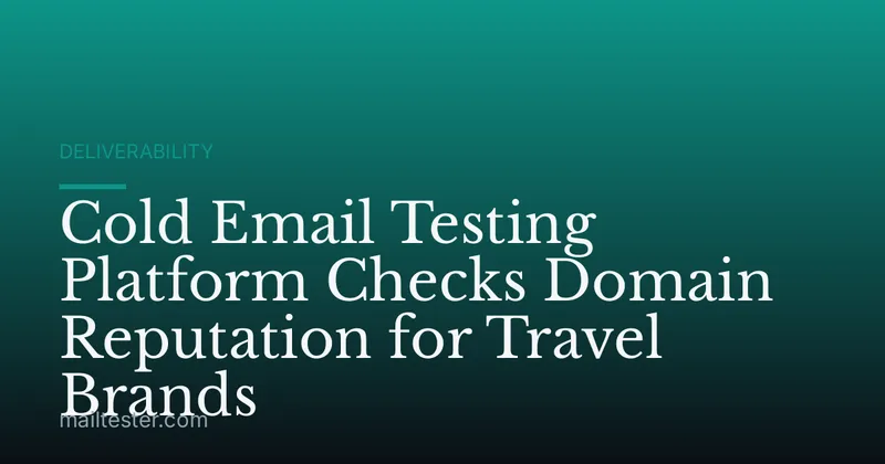 Cold Email Testing Platform Checks Domain Reputation for Travel Brands