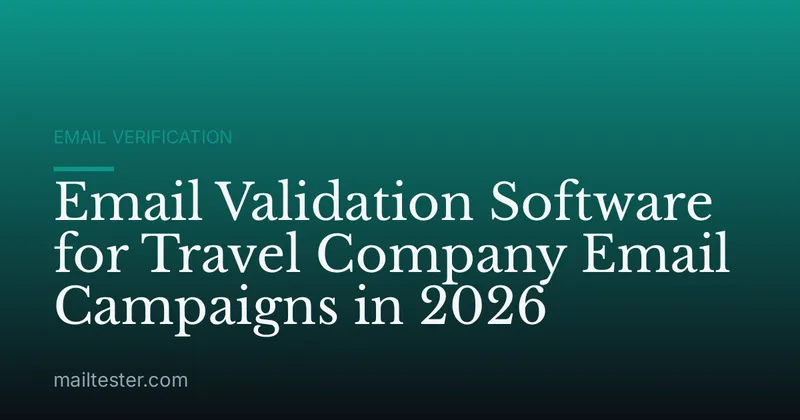 Email Validation Software for Travel Company Email Campaigns in 2026