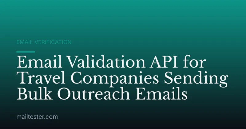 Email Validation API for Travel Companies Sending Bulk Outreach Emails