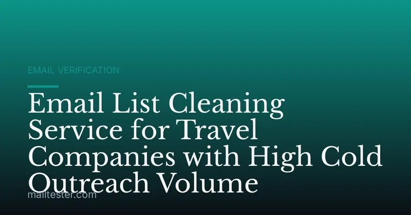 Email List Cleaning Service for Travel Companies with High Cold Outreach Volume