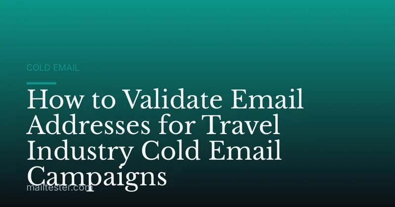 How to Validate Email Addresses for Travel Industry Cold Email Campaigns