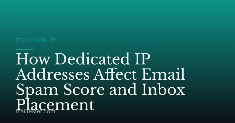 How Dedicated IP Addresses Affect Email Spam Score and Inbox Placement