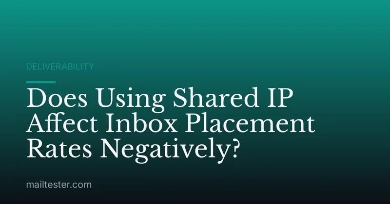 Does Using Shared IP Affect Inbox Placement Rates Negatively?