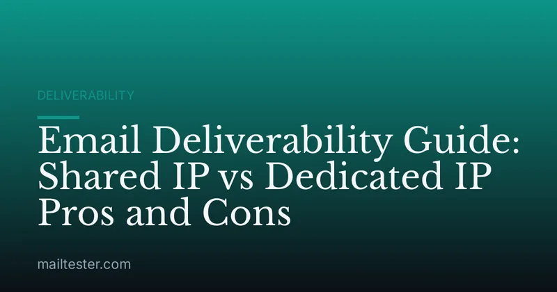 Email Deliverability Guide: Shared IP vs Dedicated IP Pros and Cons