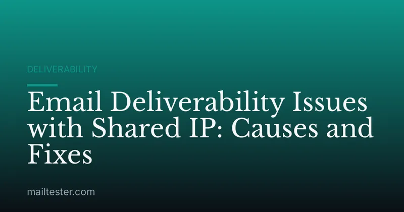 Email Deliverability Issues with Shared IP: Causes and Fixes