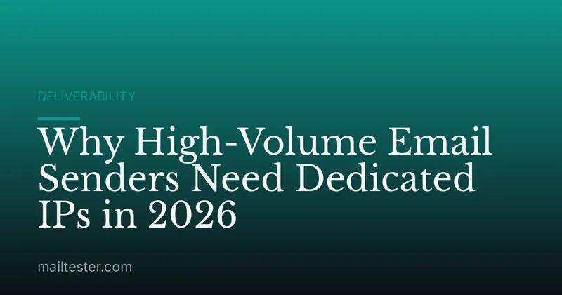 Why High-Volume Email Senders Need Dedicated IPs in 2026