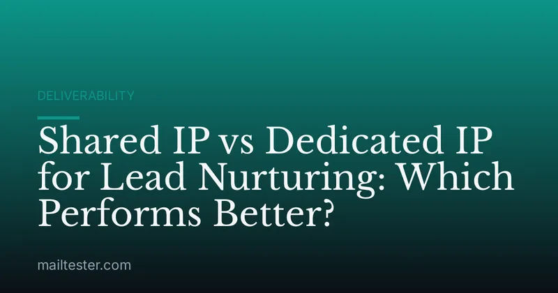Shared IP vs Dedicated IP for Lead Nurturing: Which Performs Better?