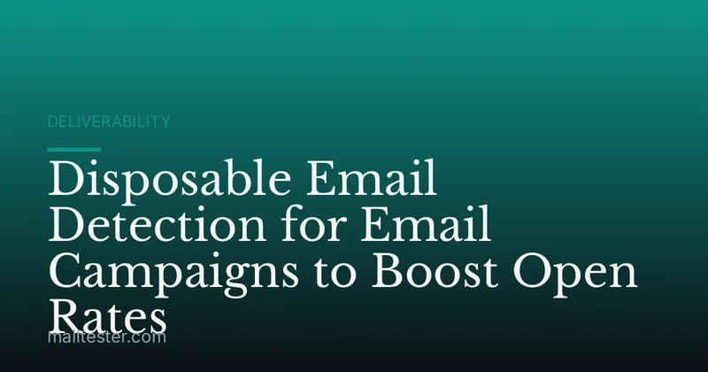 Disposable Email Detection for Email Campaigns to Boost Open Rates