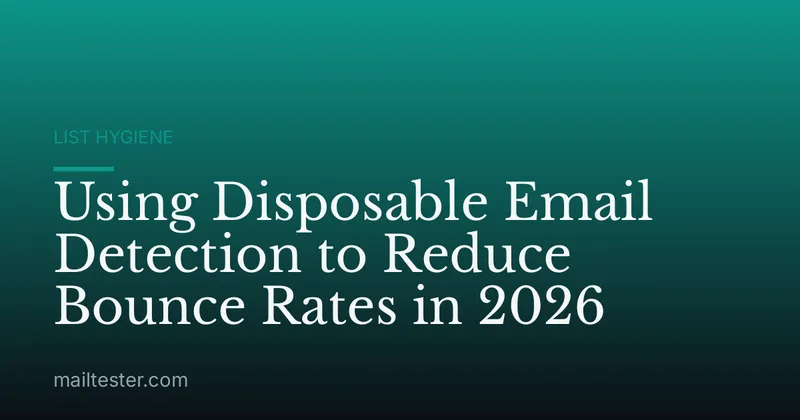 Using Disposable Email Detection to Reduce Bounce Rates in 2026
