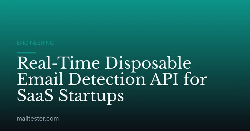 Real-Time Disposable Email Detection API for SaaS Startups