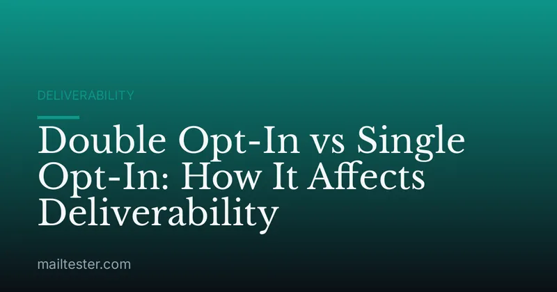 Double Opt-In vs Single Opt-In: How It Affects Deliverability
