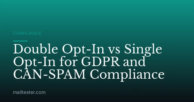 Double Opt-In vs Single Opt-In for GDPR and CAN-SPAM Compliance