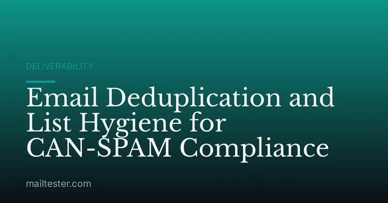 Email Deduplication and List Hygiene for CAN-SPAM Compliance