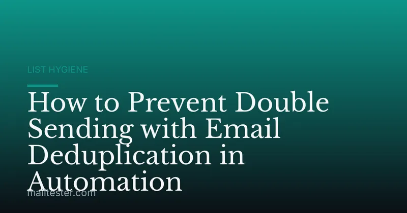 How to Prevent Double Sending with Email Deduplication in Automation