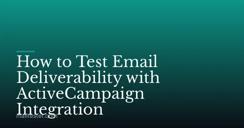 How to Test Email Deliverability with ActiveCampaign Integration