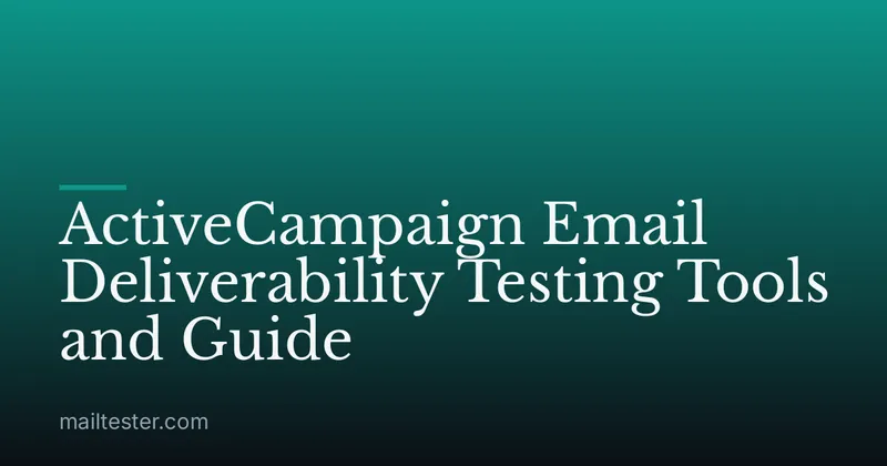 ActiveCampaign Email Deliverability Testing Tools and Guide