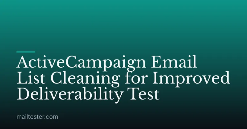 ActiveCampaign Email List Cleaning for Improved Deliverability Test