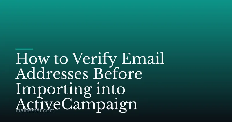 How to Verify Email Addresses Before Importing into ActiveCampaign