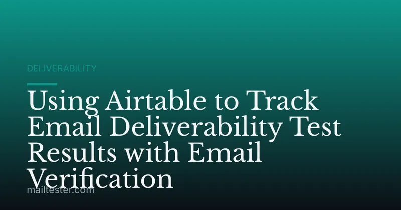 Using Airtable to Track Email Deliverability Test Results with Email Verification