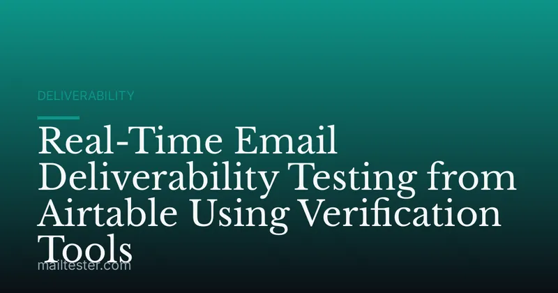 Real-Time Email Deliverability Testing from Airtable Using Verification Tools