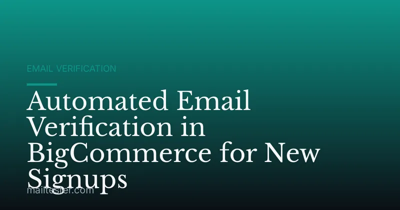 Automated Email Verification in BigCommerce for New Signups