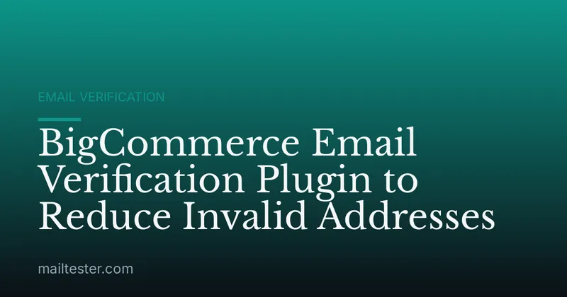 BigCommerce Email Verification Plugin to Reduce Invalid Addresses