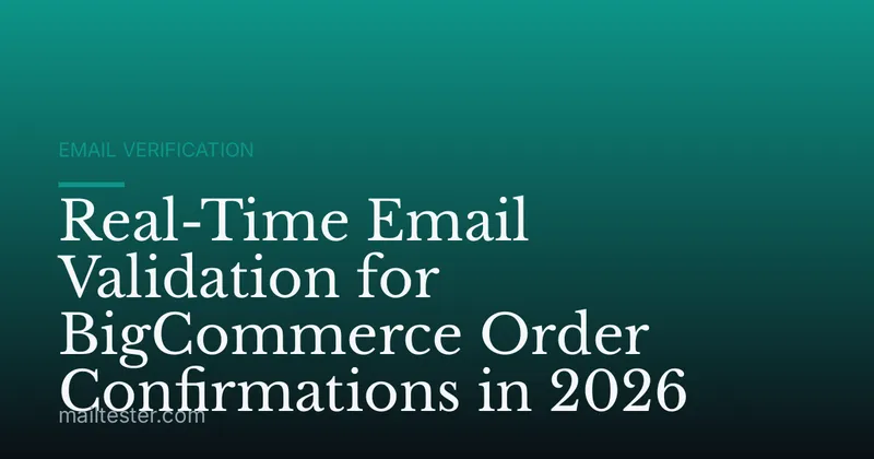 Real-Time Email Validation for BigCommerce Order Confirmations in 2026