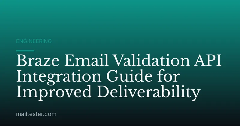 Braze Email Validation API Integration Guide for Improved Deliverability