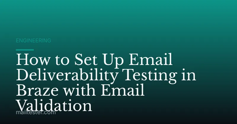 How to Set Up Email Deliverability Testing in Braze with Email Validation