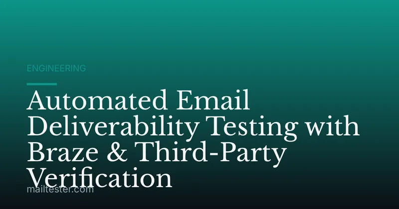 Automated Email Deliverability Testing with Braze & Third-Party Verification