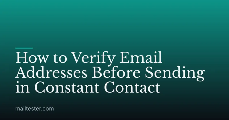 How to Verify Email Addresses Before Sending in Constant Contact
