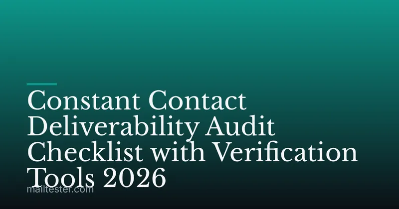 Constant Contact Deliverability Audit Checklist with Verification Tools 2026