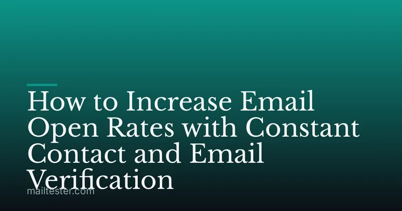 How to Increase Email Open Rates with Constant Contact and Email Verification