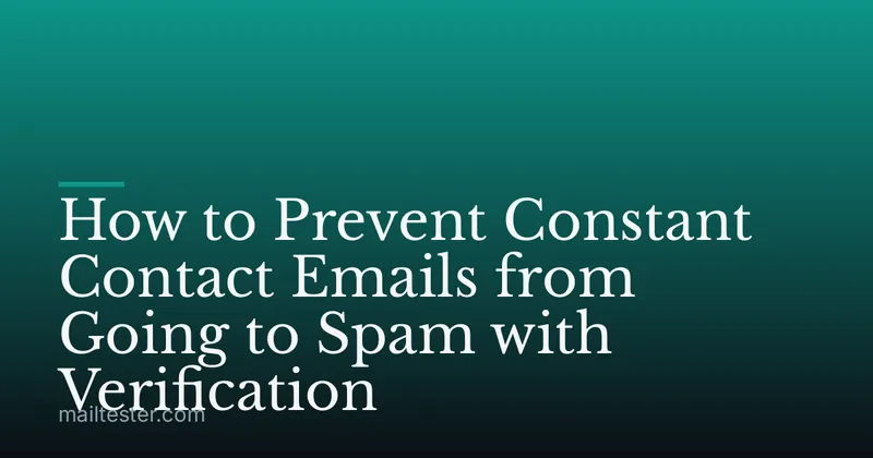 How to Prevent Constant Contact Emails from Going to Spam with Verification