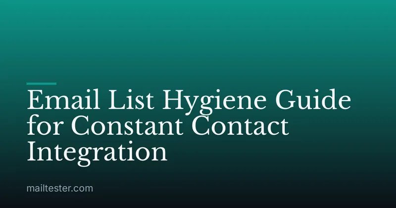 Email List Hygiene Guide for Constant Contact Integration
