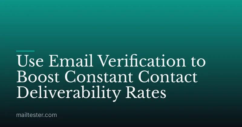 Use Email Verification to Boost Constant Contact Deliverability Rates