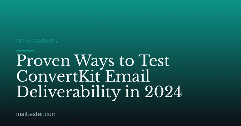 Proven Ways to Test ConvertKit Email Deliverability in 2024