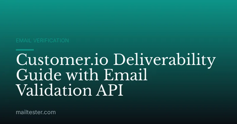 Customer.io Deliverability Guide with Email Validation API