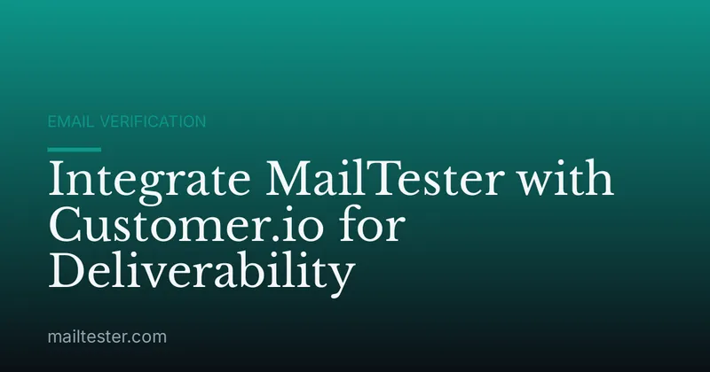 Integrate MailTester with Customer.io for Deliverability