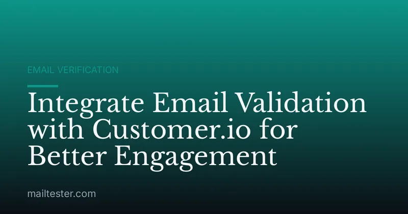 Integrate Email Validation with Customer.io for Better Engagement
