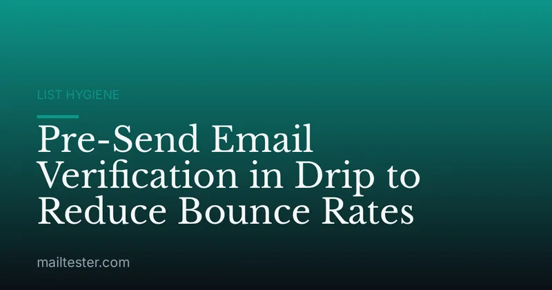 Pre-Send Email Verification in Drip to Reduce Bounce Rates