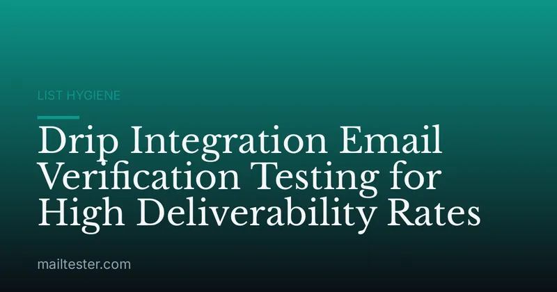 Drip Integration Email Verification Testing for High Deliverability Rates
