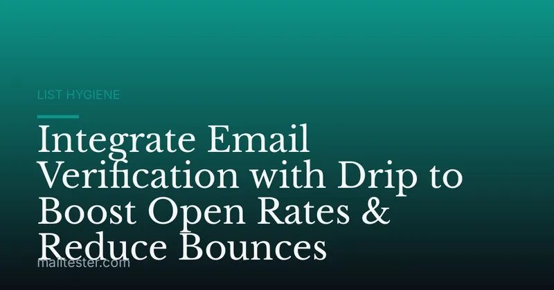 Integrate Email Verification with Drip to Boost Open Rates & Reduce Bounces