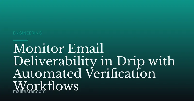 Monitor Email Deliverability in Drip with Automated Verification Workflows