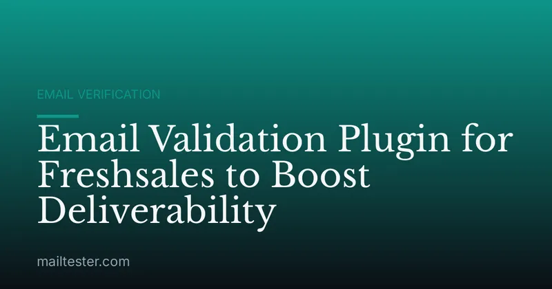 Email Validation Plugin for Freshsales to Boost Deliverability