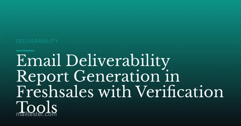 Email Deliverability Report Generation in Freshsales with Verification Tools