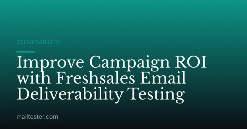 Improve Campaign ROI with Freshsales Email Deliverability Testing