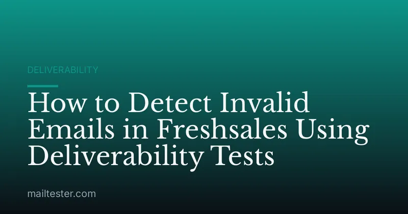How to Detect Invalid Emails in Freshsales Using Deliverability Tests